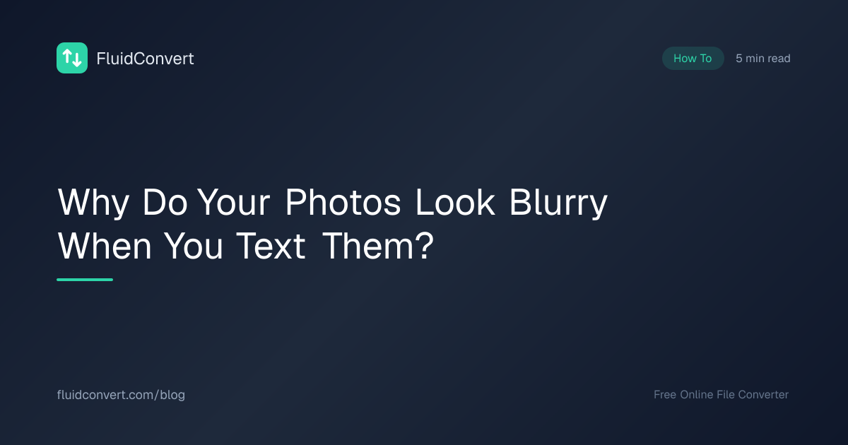 Why Do Your Photos Look Blurry When You Text Them? | FluidConvert
